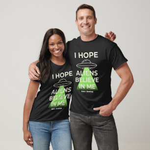 I Hope Aliens Believe In Me Funny Retro UFO T-Shirt