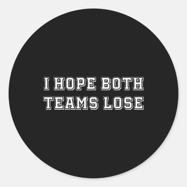 I Hope Both Team Lose Sarcastic Football Tailgate  Classic Round Sticker (Front)