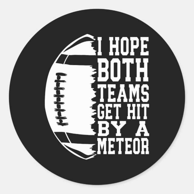 I Hope Both Teams Get Hit By A Meteor Football Fun Classic Round Sticker (Front)