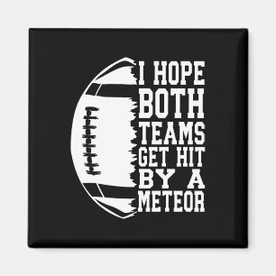 I Hope Both Teams Get Hit By A Meteor Football Fun Magnet