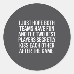 I Hope Both Teams Have Fun Players Kiss  Classic Round Sticker