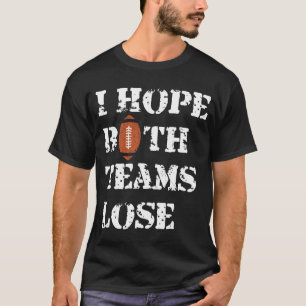 I Hope Both Teams Lose - American Football Humour T-Shirt
