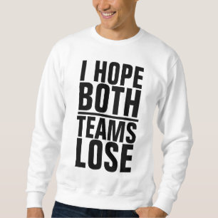 I HOPE BOTH TEAMS LOSE ANTI-SPORTS T-Shirts