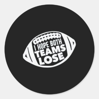 I Hope Both Teams Lose Funny American Football For Classic Round Sticker