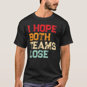 I Hope Both Teams Lose - Funny American Football T-Shirt