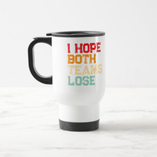 I Hope Both Teams Lose - Funny American Football Travel Mug