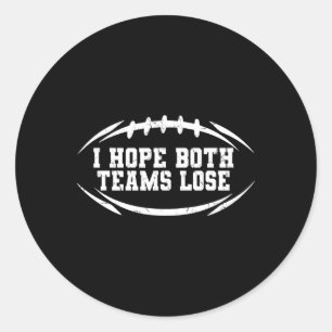 I Hope Both Teams Lose Funny Football Men Women  Classic Round Sticker