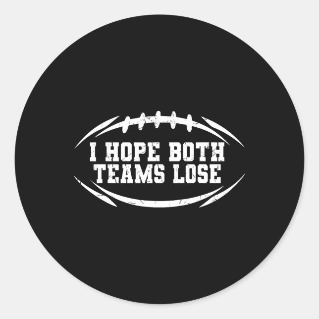 I Hope Both Teams Lose Funny Football Men Women  Classic Round Sticker (Front)