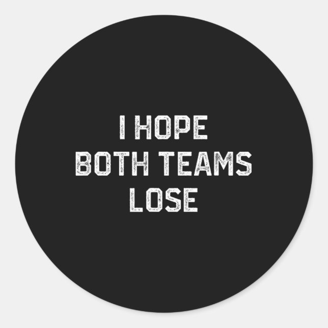 I Hope Both Teams Lose Funny Sarcastic Football Fa Classic Round Sticker (Front)