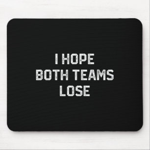 I Hope Both Teams Lose Funny Sarcastic Football Fa Mouse Mat