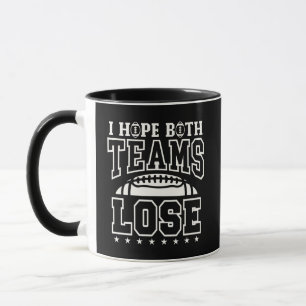 I Hope Both Teams Lose Funny Sarcastic Football Mug