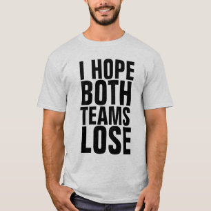 I HOPE BOTH TEAMS LOSE FUNNY T-Shirts