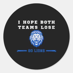 I Hope Both Teams Lose Go Lion Men And Women 1 Classic Round Sticker