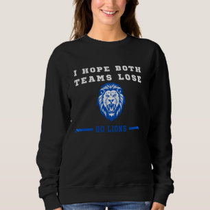 I Hope Both Teams Lose Go lion Men & Women Sweatshirt