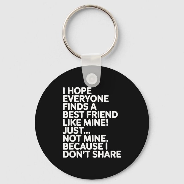 I Hope Everyone Finds A Friend Like Mine Just Not  Key Ring (Front)