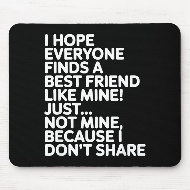 I Hope Everyone Finds A Friend Like Mine Just Not  Mouse Mat (Front)
