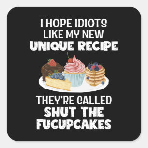 I Hope Idiot Like My New Unique Recipe Humour Bake Square Sticker