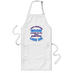 I Hope Something Good Happens To You Today Good Li Long Apron