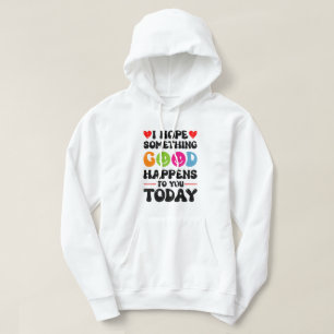 I Hope Something Good Will Happen To You Today Quo Hoodie