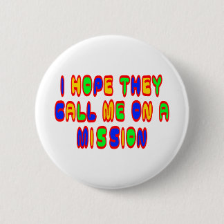 I Hope They Call Me On A Mission 6 Cm Round Badge