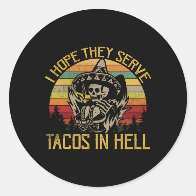 I Hope They Serve Tacos In Hell Classic Round Sticker (Front)