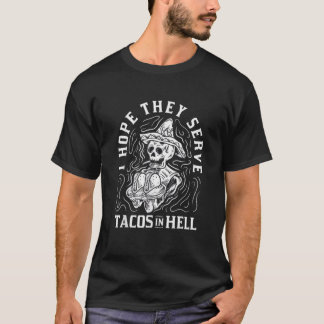 I Hope They Serve Tacos In Hell Halloween Taco Tue T-Shirt