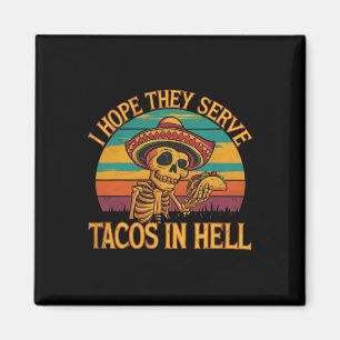 I Hope They Serve Tacos In Hell  Magnet