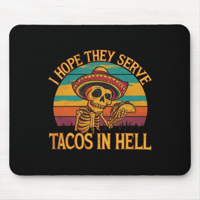 I Hope They Serve Tacos In Hell  Mouse Mat (Front)