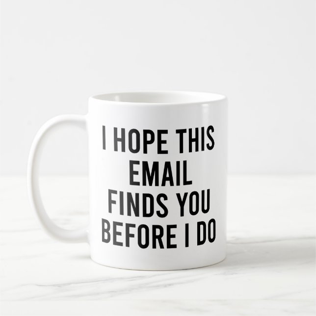 I Hope This Email Finds You Before I Do Coffee Mug (Left)