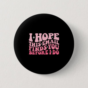I Hope This Email Finds You Before I Do Funny Groo 6 Cm Round Badge