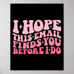 I Hope This Email Finds You Before I Do Funny Groo Poster