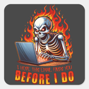 I hope this email finds you before I do Square Sticker