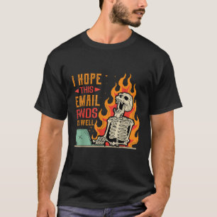 I Hope This Email Finds You Well Funny Design Joke T-Shirt