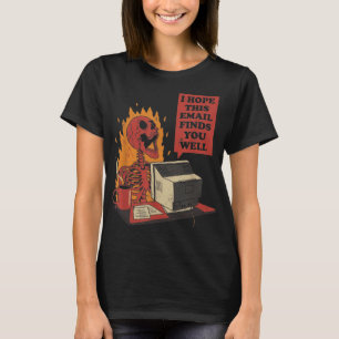 I Hope This Email Finds You Well Funny Skeleton T-Shirt
