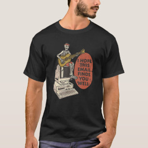 I Hope This Email Finds You Well Skeleton T-Shirt