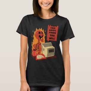 I Hope This Email Finds You Well Skeleton T-Shirt