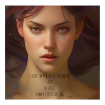 I hope to arrive at my death late, in love