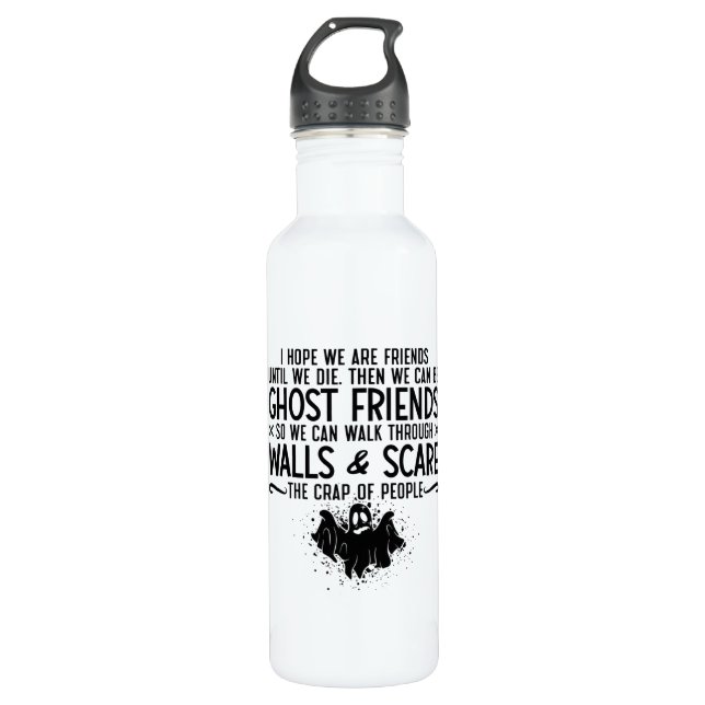 I Hope We Are Friends Ghost Hunter Paranormal Hunt 710 Ml Water Bottle (Front)