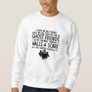 I Hope We Are Friends Ghost Hunter Paranormal Hunt Sweatshirt