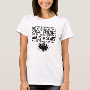 I Hope We Are Friends Ghost Hunter Paranormal Hunt T-Shirt