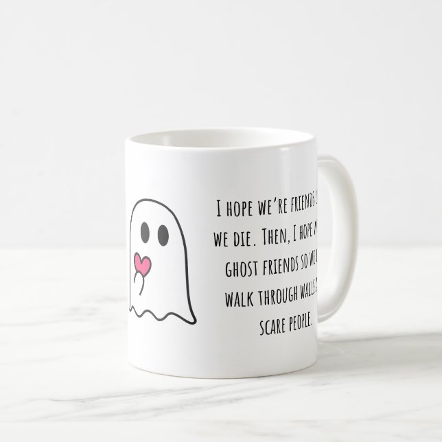 I Hope We're Friend Until We Die Friendship Coffee Mug (Front Right)