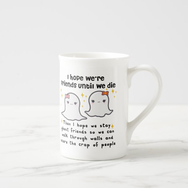 I hope we're friends until we die Best Friend gift Bone China Mug (Right)