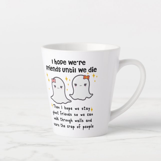I hope we're friends until we die Best Friend gift Latte Mug (Right)