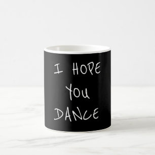 **I  HOPE YOU DANCE** COFFEE MUG
