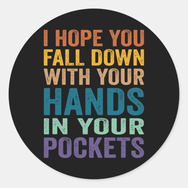 I Hope You Fall Down With Your Hands In Your Pocke Classic Round Sticker (Front)