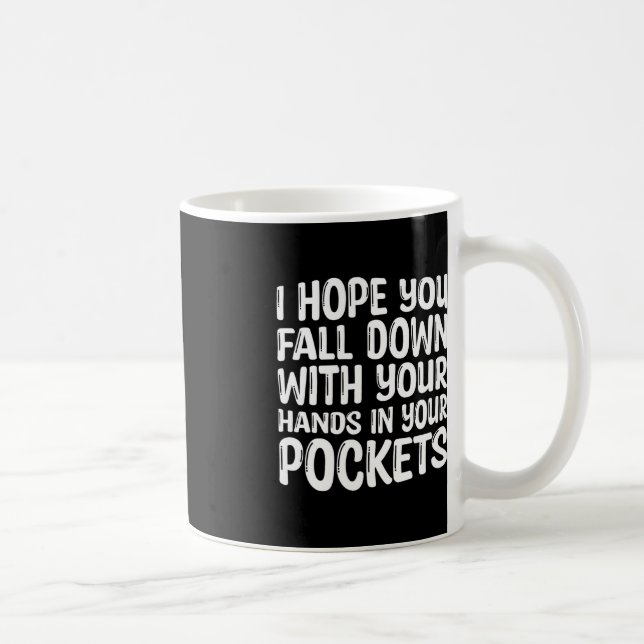 I Hope You Fall Down With Your Hands In Your Pocke Coffee Mug (Right)
