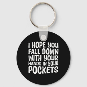 I Hope You Fall Down With Your Hands In Your Pocke Key Ring