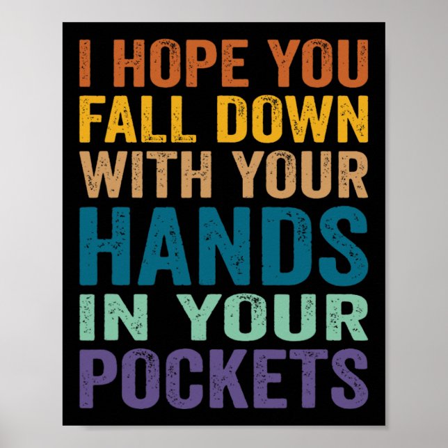 I Hope You Fall Down With Your Hands In Your Pocke Poster (Front)