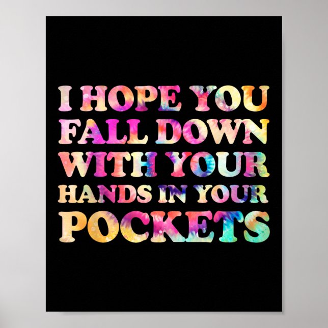 I Hope You Fall Down With Your Hands In Your Pocke Poster (Front)