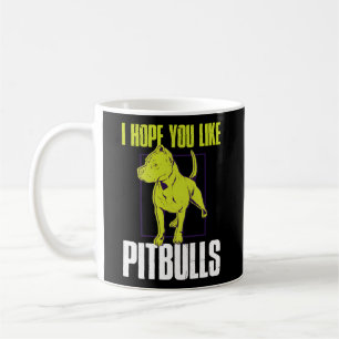 I Hope You Like Pitbulls Coffee Mug